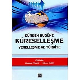Dünden Bugüne Küreselleşme Yerelleşme ve Türkiye - Mustafa Talas Bülent Kara
