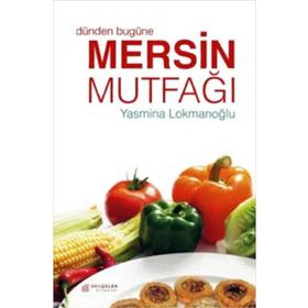 Dünden Bugüne Mersin Mutfağı - Yasmina Lokmanoğlu