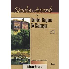 DÜNDEN BUGÜNE NE KALMIŞTIR - SAMIHA AYVERDI