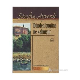 DÜNDEN BUGÜNE NE KALMIŞTIR - SAMIHA AYVERDI