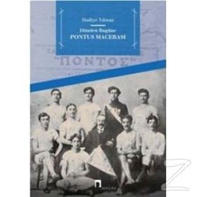 Dünden Bugüne Pontus Macerası - Hadiye Yılmaz