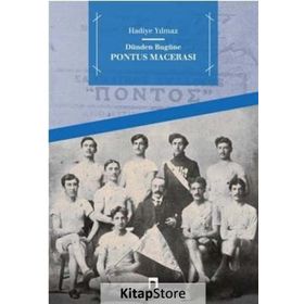 Dünden Bugüne Pontus Macerası - Hadiye Yılmaz
