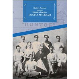 Dünden Bugüne Pontus Macerası - Hadiye Yılmaz