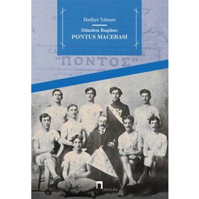 Dünden Bugüne Pontus Macerası - Hadiye Yılmaz