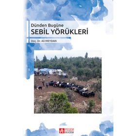 Dünden Bugüne Sebil Yörükleri - Ali Meydan