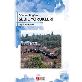 Dünden Bugüne Sebil Yörükleri - Ali Meydan