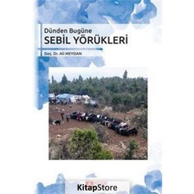 Dünden Bugüne Sebil Yörükleri - Ali Meydan