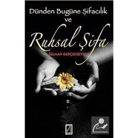 DÜNDEN BUGÜNE ŞİFACILIK VE RUHSAL ŞİFA - SELMAN GERÇEKSEVER