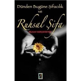 DÜNDEN BUGÜNE ŞİFACILIK VE RUHSAL ŞİFA - SELMAN GERÇEKSEVER