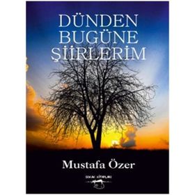 Dünden Bugüne Şiirlerim - Mustafa Özer