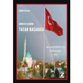 Dünden Bugüne Tatar Kasabası - Bayram Keskinbalta