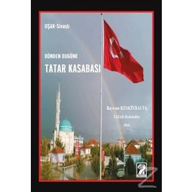 Dünden Bugüne Tatar Kasabası - Bayram Keskinbalta