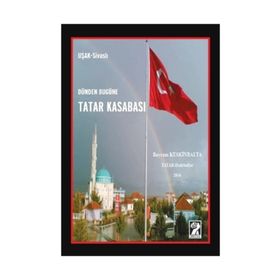 Dünden Bugüne Tatar Kasabası - Bayram Keskinbalta