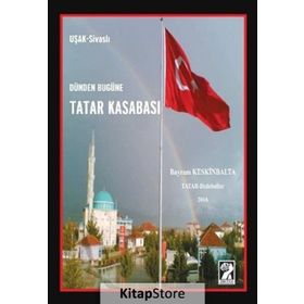Dünden Bugüne Tatar Kasabası - Bayram Keskinbalta