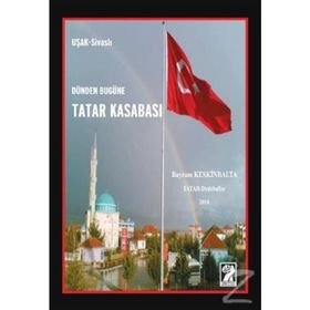 Dünden Bugüne Tatar Kasabası - Bayram Keskinbalta