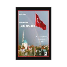 Dünden Bugüne Tatar Kasabası - Bayram Keskinbalta