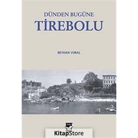 DÜNDEN BUGÜNE TIREBOLU - REYHAN VURAL