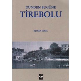 DÜNDEN BUGÜNE TIREBOLU - REYHAN VURAL