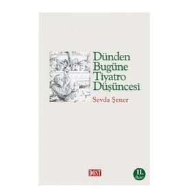 DÜNDEN BUGÜNE TIYATRO DÜŞÜNCESİ - SEVDA ŞENER