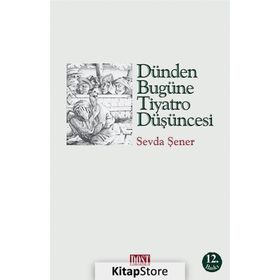 DÜNDEN BUGÜNE TIYATRO DÜŞÜNCESİ - SEVDA ŞENER