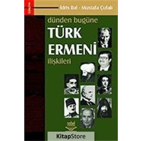 DÜNDEN BUGÜNE TÜRK ERMENI İLİŞKİLERİ - İDRİS BAL; MUSTAFA ÇUFALI (ISBN:9789755914886)