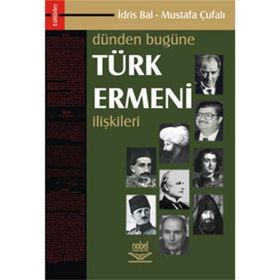 DÜNDEN BUGÜNE TÜRK ERMENI İLİŞKİLERİ - İDRİS BAL; MUSTAFA ÇUFALI (ISBN:9789755914886)