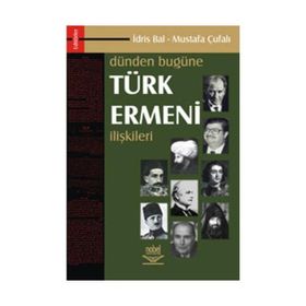 DÜNDEN BUGÜNE TÜRK ERMENI İLİŞKİLERİ - İDRİS BAL; MUSTAFA ÇUFALI (ISBN:9789755914886)