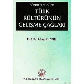 Dünden Bugüne Türk Kültürünün Gelişme Çağları - Bahaeddin Ögel
