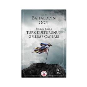 Dünden Bugüne Türk Kültürünün Gelişme Çağları - Bahaeddin Ögel
