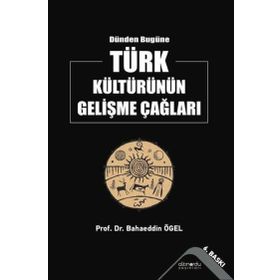 Dünden Bugüne Türk Kültürünün Gelişme Çağları - Bahaeddin Ögel