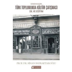 Dünden Bugüne Türk Toplumunda Kültür Çatışması: Dil ve Eğitim - Sinan Bayraktaroğlu