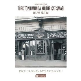 Dünden Bugüne Türk Toplumunda Kültür Çatışması: Dil ve Eğitim - Sinan Bayraktaroğlu