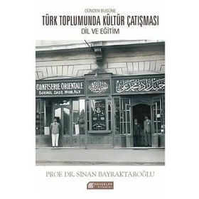Dünden Bugüne Türk Toplumunda Kültür Çatışması: Dil ve Eğitim - Sinan Bayraktaroğlu