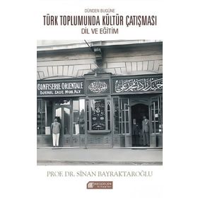 Dünden Bugüne Türk Toplumunda Kültür Çatışması: Dil ve Eğitim - Sinan Bayraktaroğlu