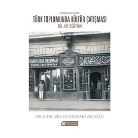 Dünden Bugüne Türk Toplumunda Kültür Çatışması: Dil ve Eğitim - Sinan Bayraktaroğlu