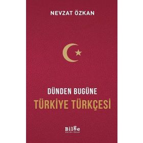 Dünden Bugüne Türkiye Türkçesi - Nevzat Özkan