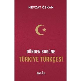 Dünden Bugüne Türkiye Türkçesi - Nevzat Özkan
