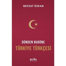 Dünden Bugüne Türkiye Türkçesi - Nevzat Özkan