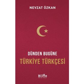 Dünden Bugüne Türkiye Türkçesi - Nevzat Özkan