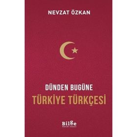Dünden Bugüne Türkiye Türkçesi - Nevzat Özkan