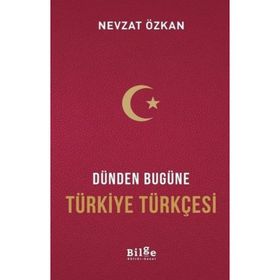 Dünden Bugüne Türkiye Türkçesi - Nevzat Özkan