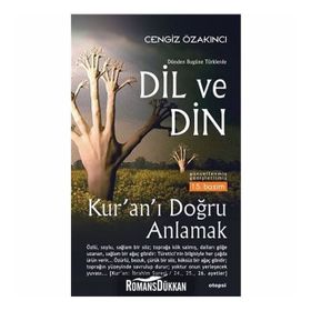 DÜNDEN BUGÜNE TÜRKLERDE DIL VE DIN KUR´AN´I DOĞRU ANLAMAK - CENGIZ ÖZAKINCI