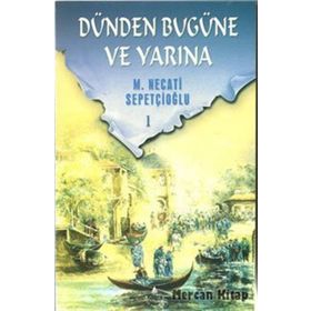 DÜNDEN BUGÜNE VE YARINA 1 - MUSTAFA NECATI SEPETÇİOĞLU