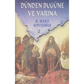 DÜNDEN BUGÜNE VE YARINA 2 - MUSTAFA NECATI SEPETÇİOĞLU