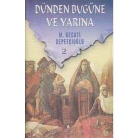 DÜNDEN BUGÜNE VE YARINA 2 - MUSTAFA NECATI SEPETÇİOĞLU