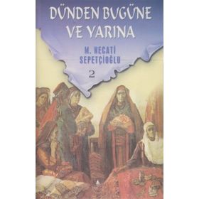 DÜNDEN BUGÜNE VE YARINA 2 - MUSTAFA NECATI SEPETÇİOĞLU