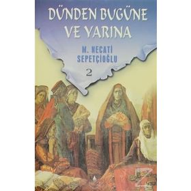 DÜNDEN BUGÜNE VE YARINA 2 - MUSTAFA NECATI SEPETÇİOĞLU