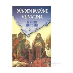 DÜNDEN BUGÜNE VE YARINA 2 - MUSTAFA NECATI SEPETÇİOĞLU