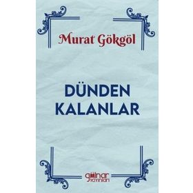 Dünden Kalanlar Murat Gökgöl