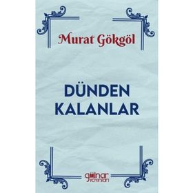 Dünden Kalanlar Murat Gökgöl